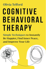 Book cover of Cognitive Behavioral Therapy: Simple Techniques to Instantly Be Happier, Find Inner Peace, and Improve Your Life by Olivia Telford