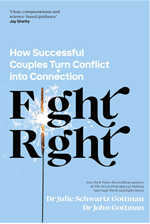 Book cover of Fight Right: How Successful Couples Turn Conflict into Connection by Julie Schwartz Gottman and John Gottman