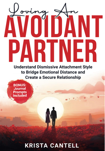Loving an Avoidant Partner: Understand Dismissive Attachment Style to Bridge Emotional Distance and Create a Secure Relationship by Krista Cantell - Book Cover Image